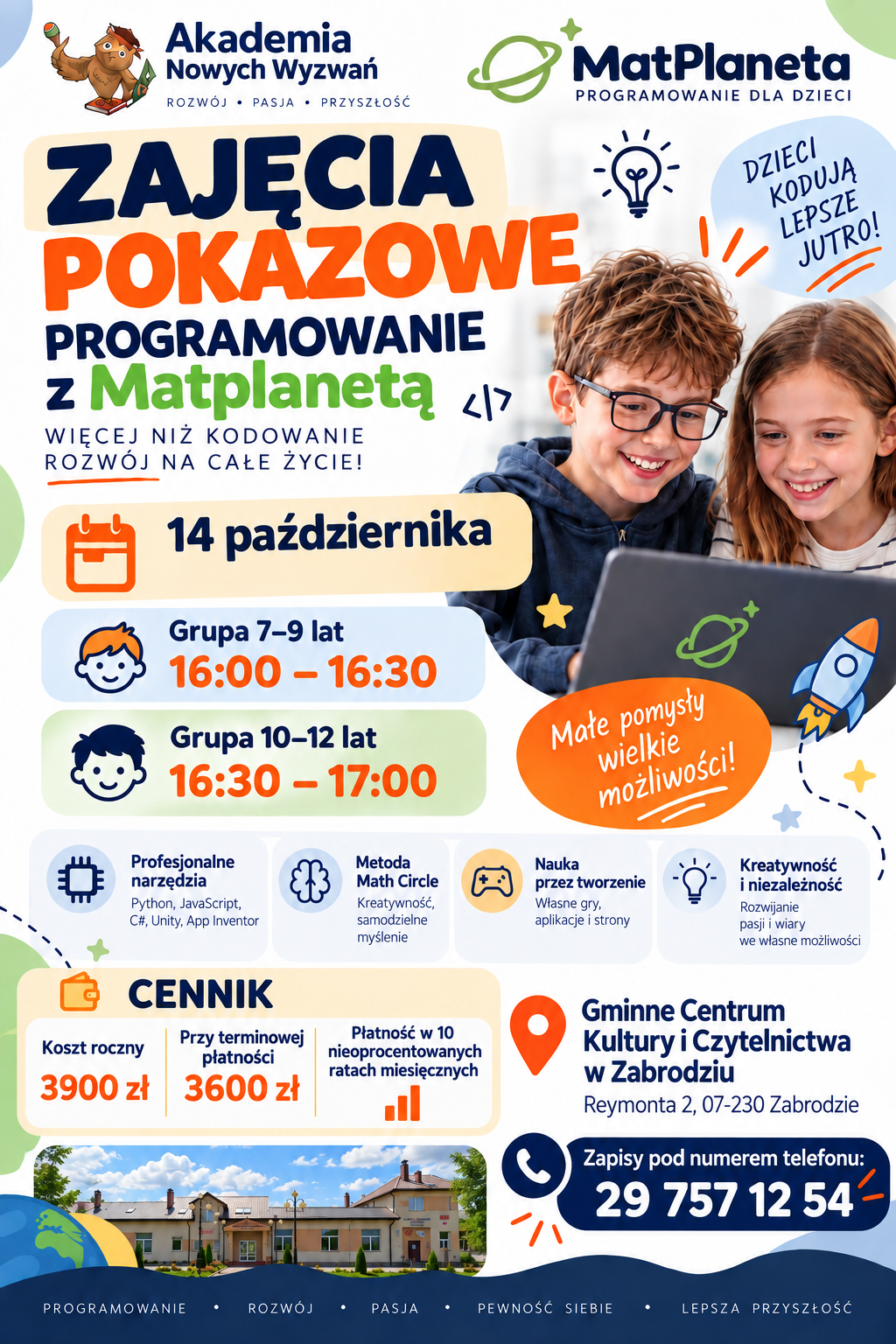 Kolorowy plakat „Zajęcia pokazowe – programowanie z Matplanetą" Akademii Nowych Wyzwań i MatPlanety (programowanie dla dzieci). Zdjęcie uśmiechniętych chłopca w okularach i dziewczynki przy laptopie. Hasła: „Więcej niż kodowanie, rozwój na całe życie!", „Dzieci kodują lepsze jutro!". Termin: 14 października. Grupa 7–9 lat: 16:00–16:30, grupa 10–12 lat: 16:30–17:00. Cennik: koszt roczny 3900 zł, przy terminowej płatności 3600 zł, możliwość płatności w 10 nieoprocentowanych ratach miesięcznych. Wśród zalet: profesjonalne narzędzia (Python, JavaScript, C#, Unity, App Inventor), metoda Math Circle, nauka przez tworzenie, kreatywność i niezależność. Miejsce: Gminne Centrum Kultury i Czytelnictwa w Zabrodziu, ul. Reymonta 2, 07-230 Zabrodzie. Zapisy pod numerem 29 757 12 54.