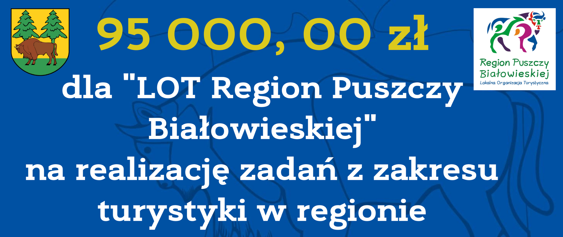 95 000, 00 zł dla "LOT Region Puszczy Białowieskiej" na realizację zadań z zakresu turystyki w regionie