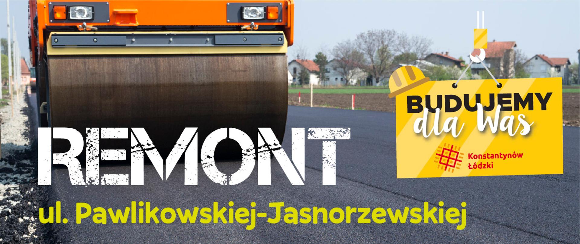 Maszyna drogowa, napis remont ul. Pawlikowskiej-Jasnorzewskiej