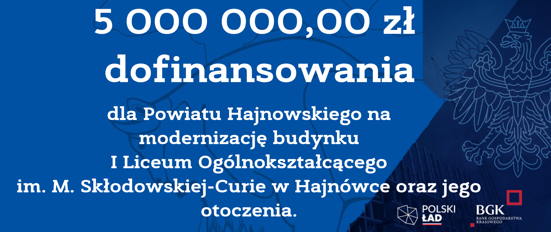 5 000 000,00 zł dofinansowania dla Powiatu Hajnowskiego na modernizację budynku I Liceum Ogólnokształcącego im. M. Skłodowskiej-Curie w Hajnówce oraz jego otoczenia.