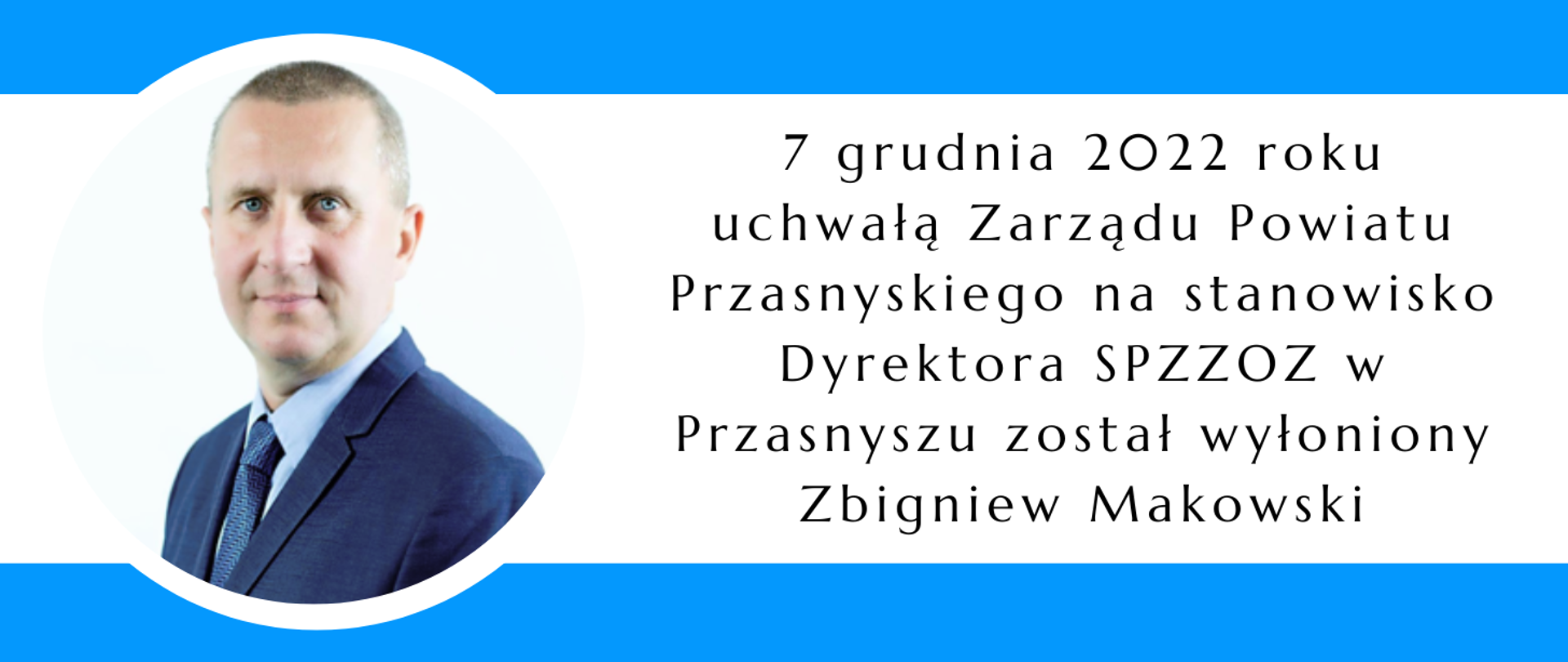 Grafika przedstawia zdjęcie Zbigniewa Makowskiego oraz napis: "7 grudnia 2022 roku uchwałą Zarządu Powiatu Przasnyskiego na stanowisko Dyrektora SPZZOZ w Przasnyszu został wyłoniony Zbigniew Makowski.