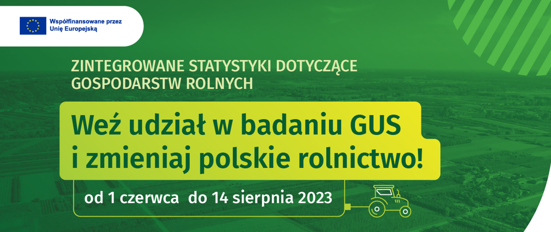 Treść "Zintegrowane statystyki dotyczące gospodarstw rolnych Weź udział w badaniu GUS i zmieniaj polskie rolnictwo! od 1 czerwca do 14 sierpnia 2023"