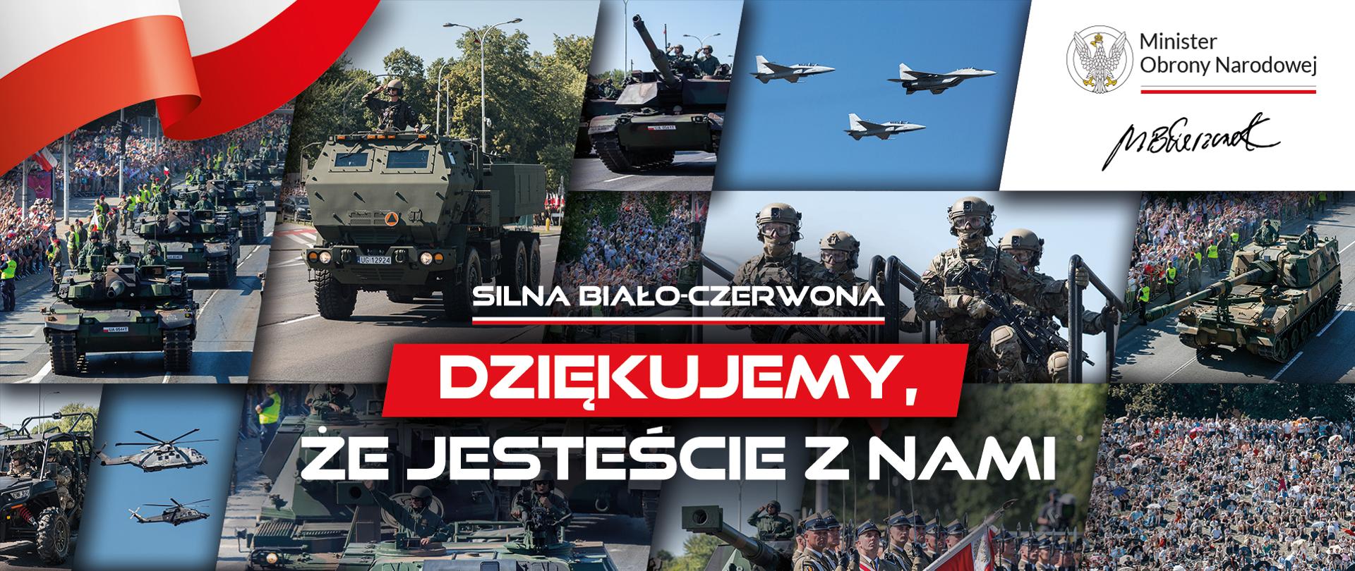 SILNA BIAŁO-CZERWONA. SILNA BIAŁO-CZERWONA
Kolaż zdjęć wojskowych (czołgi, helikoptery, samochody, żołnierze). W lewym górnym rogu znajduje się flaga Polski, a po prawej na górze podpis Ministra Obrony Narodowej Mariusza Błaszczaka
