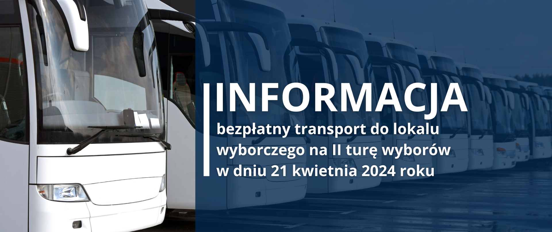 W tle białe autobusy ustawione obok siebie, na pierwszym planie granatowy kwadrat i tekst: "INFORMACJA bezpłatny transport do lokalu wyborczego na II turę wyborów w dniu 21 kwietnia 2024 roku"