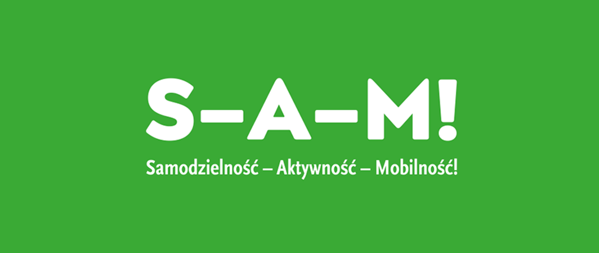 Na zielonym tle napisy: S-A-M! Samodzielność- Aktywność- Mobilność