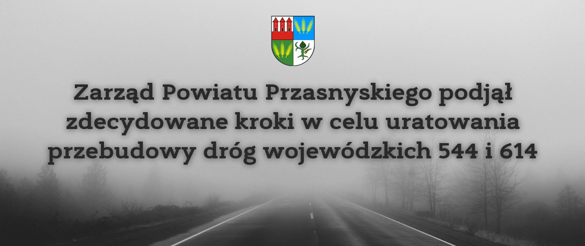 Grafika przedstawia informację o podjęciu przez Zarząd Powiatu Przasnyskiego zdecydowanych kroków w celu uratowania przebudowy dróg wojewódzkich 544 i 614.
