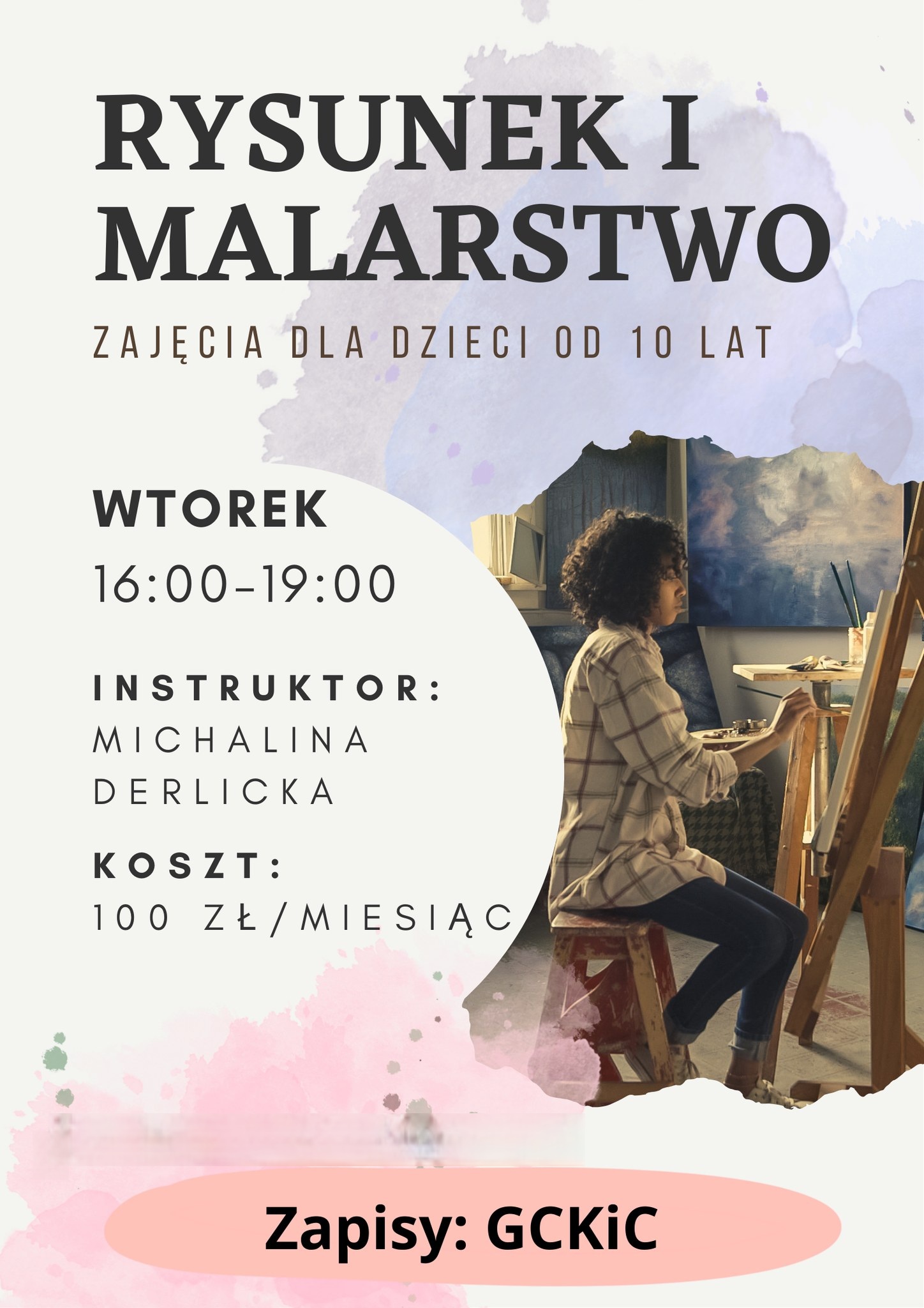 Plakat „Rysunek i malarstwo – zajęcia dla dzieci od 10 lat" w pastelowych, akwarelowych plamach. Po prawej zdjęcie kobiety z kręconymi włosami, siedzącej na stołku i malującej przy sztalugach. Termin: wtorek 16:00–19:00. Instruktor: Michalina Derlicka. Koszt: 100 zł miesięcznie. Zapisy: GCKiC.