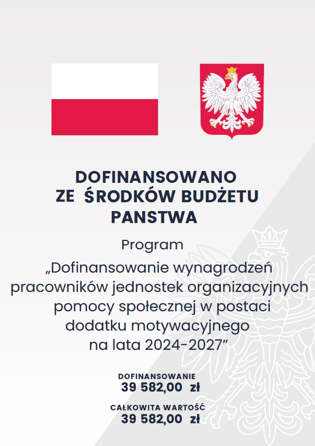 Flaga Polski, godło polski. Dofinansowano ze środków budżetu państwa. Dofinansowanie wynagrodzeń pracowników jednostek organizacyjnych pomocy społecznej w postaci dodatku motywacyjnego na lata 2024-2027