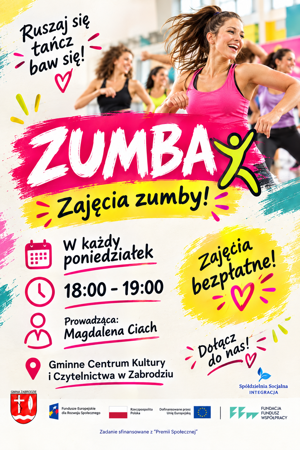 Kolorowy plakat „Zumba – zajęcia zumby!" z hasłem „Ruszaj się, tańcz, baw się!". Zdjęcie uśmiechniętej, tańczącej kobiety w różowym topie, a za nią kilka innych uczestniczek. Zajęcia bezpłatne, w każdy poniedziałek, godz. 18:00–19:00. Prowadząca: Magdalena Ciach. Miejsce: Gminne Centrum Kultury i Czytelnictwa w Zabrodziu. Zaproszenie: „Dołącz do nas!". Na dole herb Gminy Zabrodzie oraz logotypy: Spółdzielni Socjalnej Integracja, Funduszy Europejskich dla Rozwoju Społecznego, Rzeczypospolitej Polskiej, Unii Europejskiej i Fundacji Fundusz Współpracy. Zadanie sfinansowane z „Premii Społecznej".