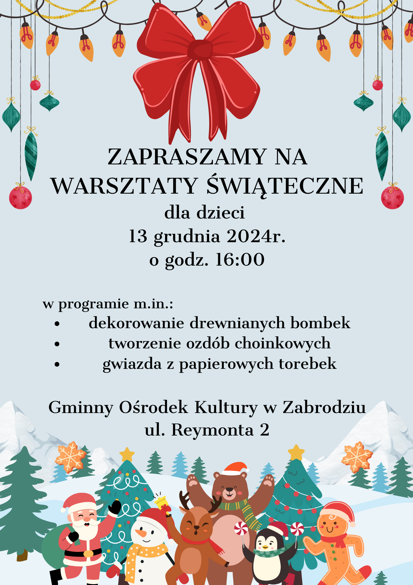 Zapraszamy na warsztaty świąteczne dla dzieci 13 grudnia 2024r. o godz. 16:00.
W programie m.in.: dekorowanie drewnianych bombek, tworzenie ozdób choinkowych, gwiazda z papierowych torebek. Gminny Ośrodek Kultury w Zabrodziu ul. Reymonta 2