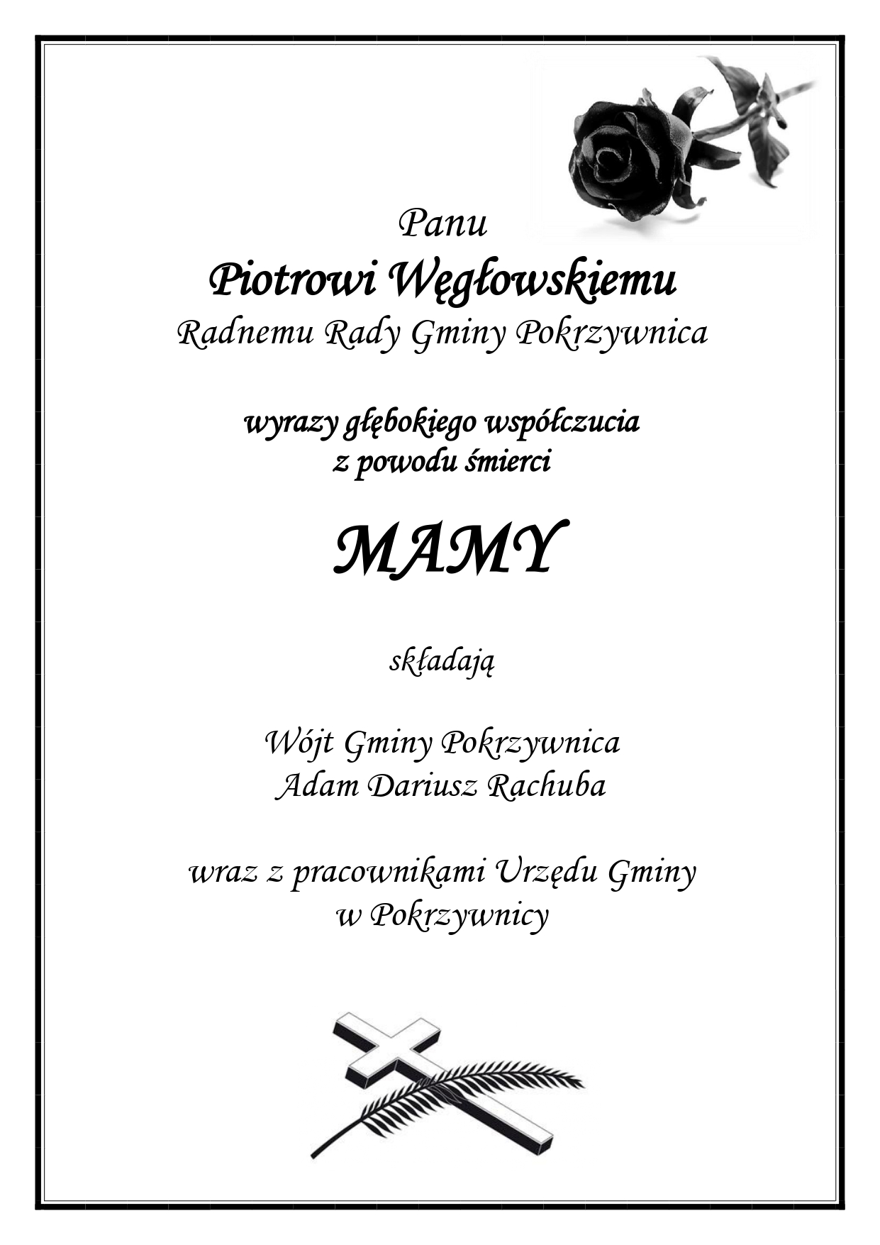 Panu Piotrowi Węgłowskiemu, Radnemu Rady Gminy Pokrzywnica, wyrazy głębokiego współczucia z powodu śmierci MAMY składają Wójt Gminy Pokrzywnica Adam Dariusz Rachuba wraz z pracownikami Urzędu Gminy w Pokrzywnicy