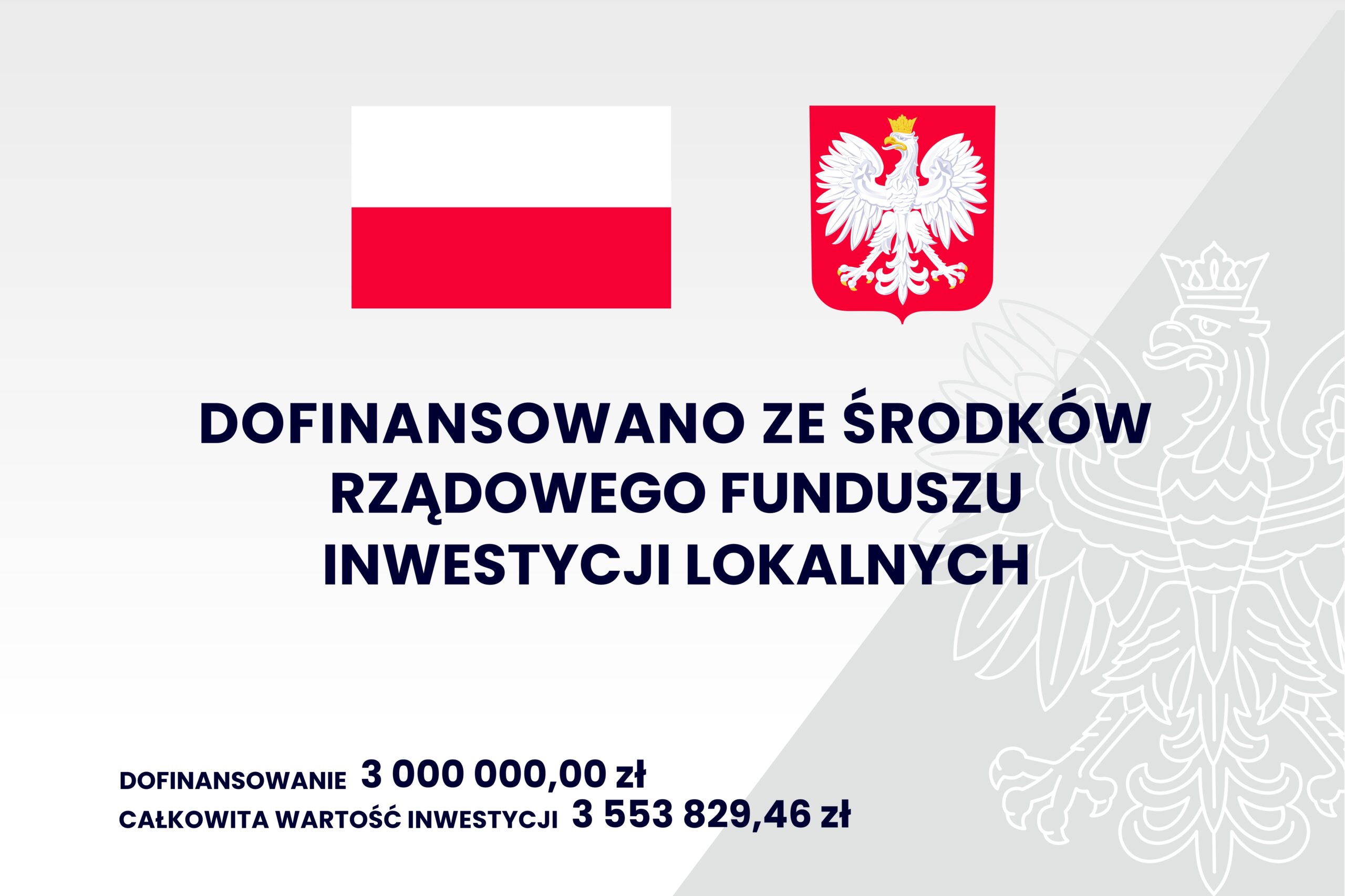 Grafika przedstawia informacje: dofinansowano ze środków rządowego funduszu inwestycji lokalnych; dofinansowanie - 3 000 000,00 zł; całkowita wartość inwestycji - 3 553 829,46 zł; na górze jest flaga i godło Polski