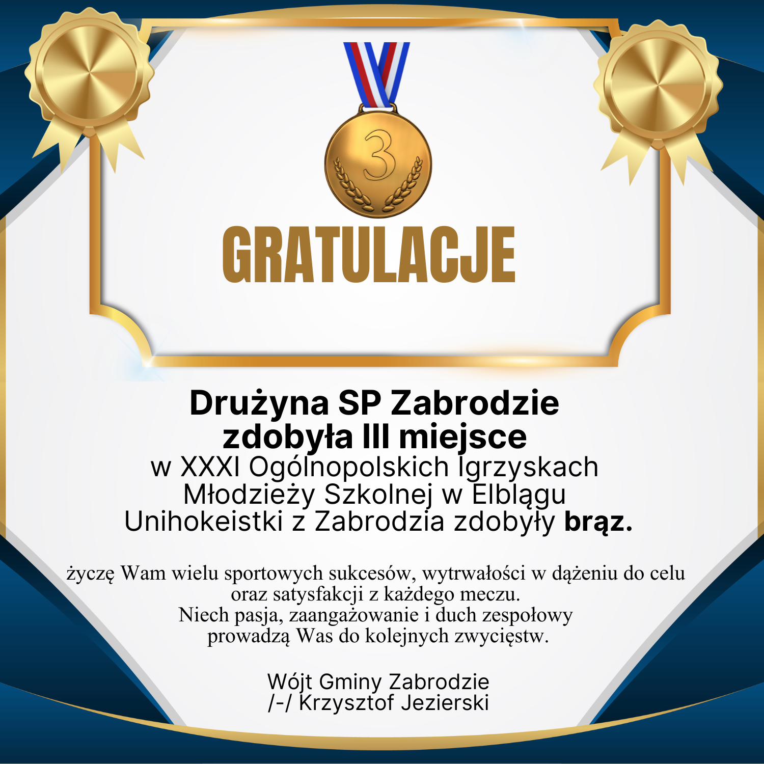 Okolicznościowa karta gratulacyjna w złoto-granatowych barwach z brązowym medalem. Treść: „Drużyna SP Zabrodzie zdobyła III miejsce w XXXI Ogólnopolskich Igrzyskach Młodzieży Szkolnej w Elblągu – Unihokeistki z Zabrodzia zdobyły brąz." Poniżej życzenia od Wójta Gminy Zabrodzie, Krzysztofa Jezierskiego.