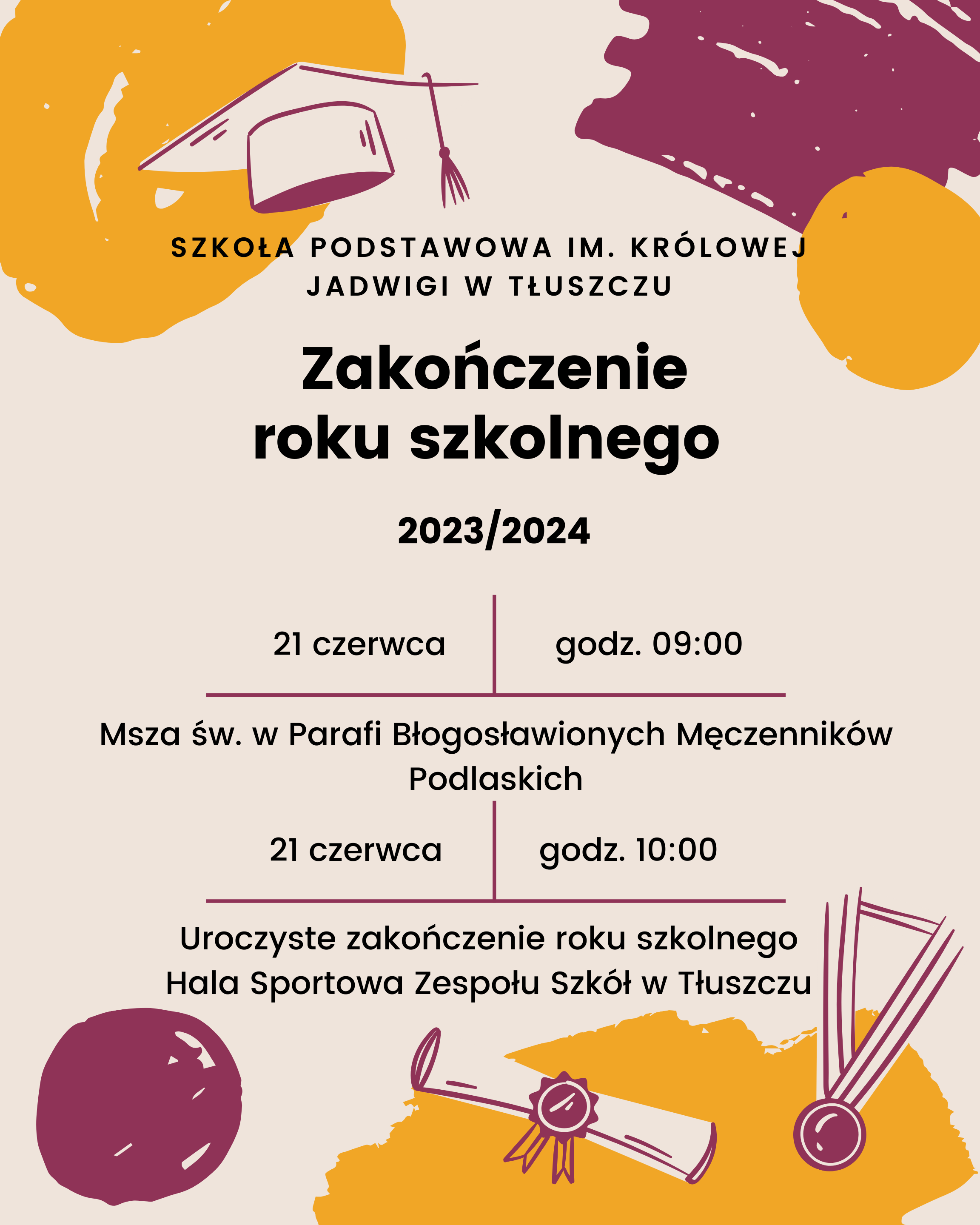 Szkoła Podstawowa im Królowej Jadwigi w Tłuszczu. Zakończenie roku szkolnego 2023-2024. 21 czerwca godzina 9:00 msza św. w Parafii Męczenników Podlaskich, godzina 10:00 uroczyste zakończenie roku