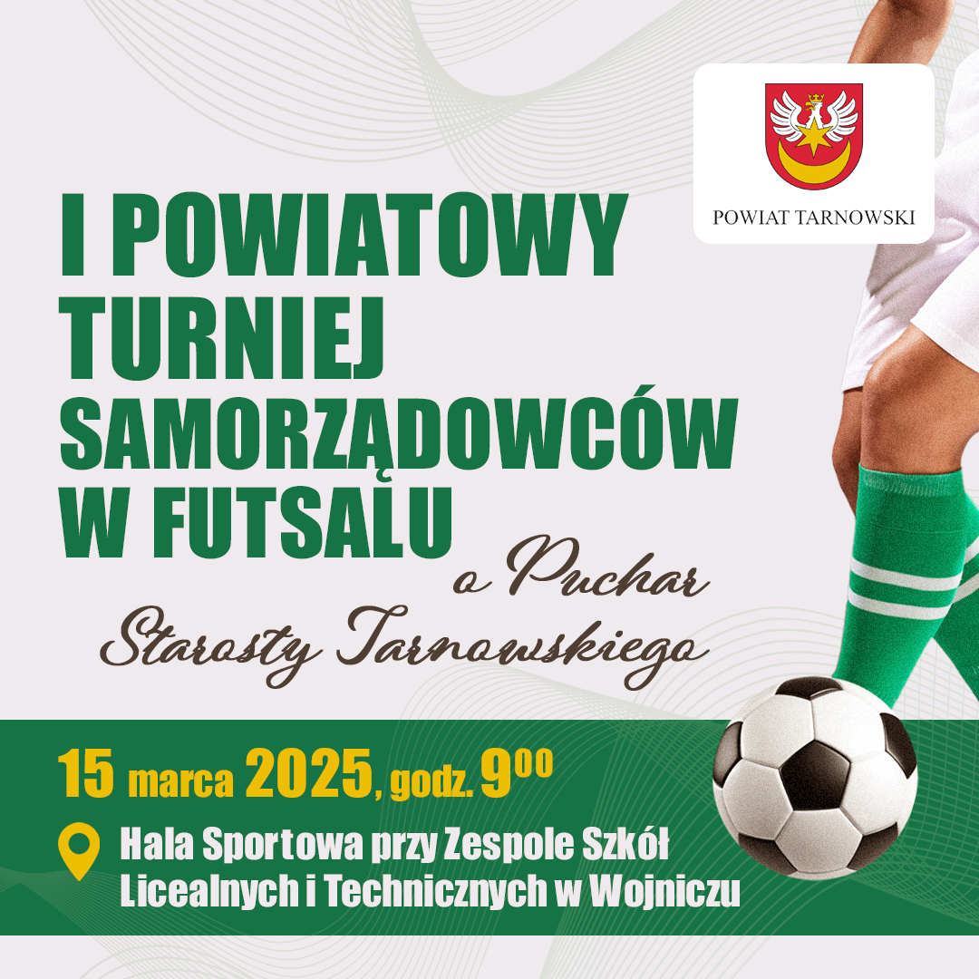 Grafika informacyjna o Powiatowym Turnieju Samorządowców w Futsalu o Puchar Starosty Tarnowskiego 15 marca 2025 w Hali Sportowej w Wojniczu