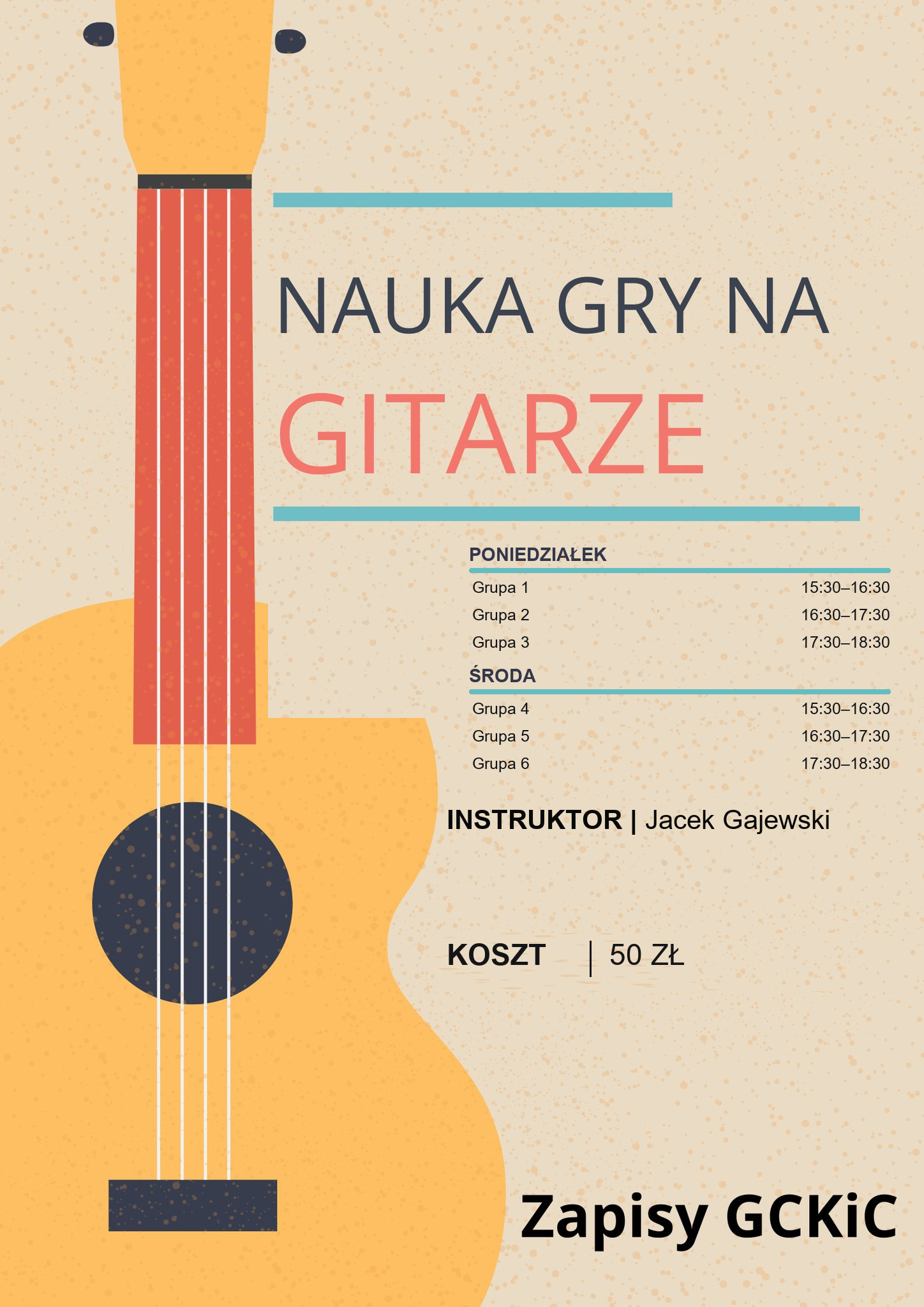 Plakat „Nauka gry na gitarze" z ilustracją żółtej gitary po lewej stronie. Zajęcia w poniedziałki: grupa 1 – 15:30–16:30, grupa 2 – 16:30–17:30, grupa 3 – 17:30–18:30. Zajęcia w środy: grupa 4 – 15:30–16:30, grupa 5 – 16:30–17:30, grupa 6 – 17:30–18:30. Instruktor: Jacek Gajewski. Koszt: 50 zł. Zapisy w GCKiC.