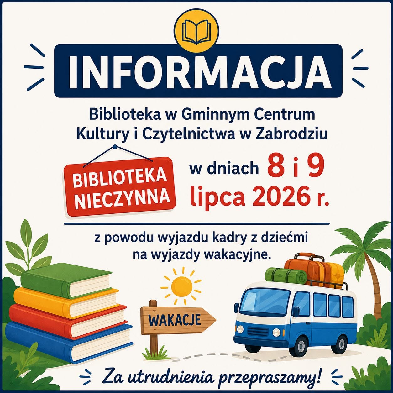 Biblioteka w Gminnym Centrum Kultury i Czytelnictwa w Zabrodziu nieczynna w dniach 8 i 9 lipca 2026 r. z powodu wyjazdu kadry z dziećmi na wyjazdy wakacyjne. Za utrudnienia przepraszamy!" Ilustracja przedstawia stos kolorowych książek, drogowskaz z napisem "Wakacje", słońce oraz niebiesko-biały autobus z bagażami na dachu, otoczony palmami.