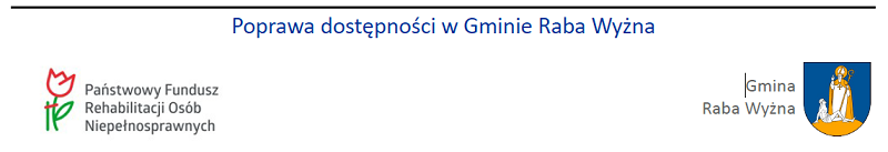 Na górze napis Poprawa dostępności w Gminie Raba Wyżna, pod spodem po lewej logo i napis Państwowy Fundusz Rehabilitacji Osób Niepełnosprawnych, po prawej Herb i napis Gmina Raba Wyżna