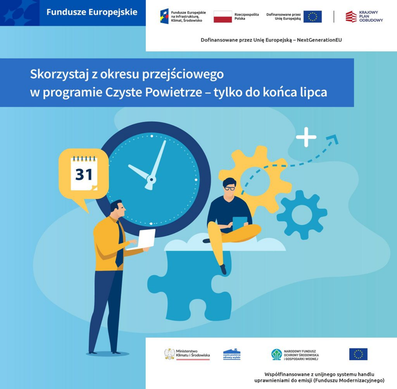 Grafika informująca o okresie przejściowym w programie Czyste Powietrze, tylko do końca lipca. W tle zegar, kalendarz z datą 31 i dwie osoby z laptopami. Widoczne logotypy instytucji unijnych i krajowych