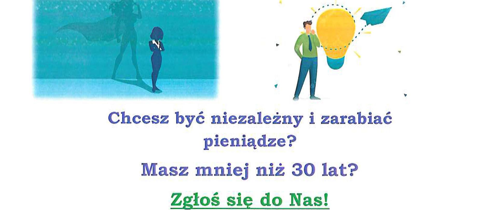 Grafika z napisem Chcesz być niezależny i zarabiać pieniądze? Masz mniej niż 30 lat? Złgoś się do Nas!