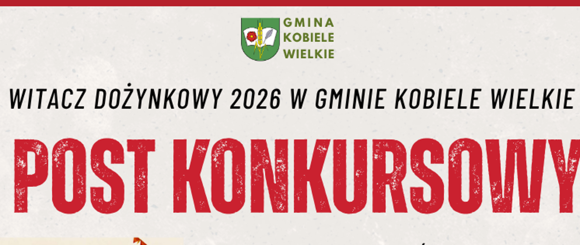 Grafika informująca o konkursie na witacz dożynkowy 2026 w gminie Kobiele Wielkie. Mieszkańcy mogą głosować na jedno z 19 zdjęć witaczy dodanych na Facebooku gminy, reagując na wybrany post. Głosowanie trwa do 21 sierpnia 2026 r. do godz. 23:59, a wyniki zostaną przedstawione na Dożynkach w Kobielach Wielkich 22 sierpnia 2026 r. Na grafice przedstawiono również plakat konkursowy.