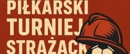 czerwone tło bezowe litery piłkarski turniej strażacki z prawej strony grafika hełmu strażackiego i piłki do gry w nogę 