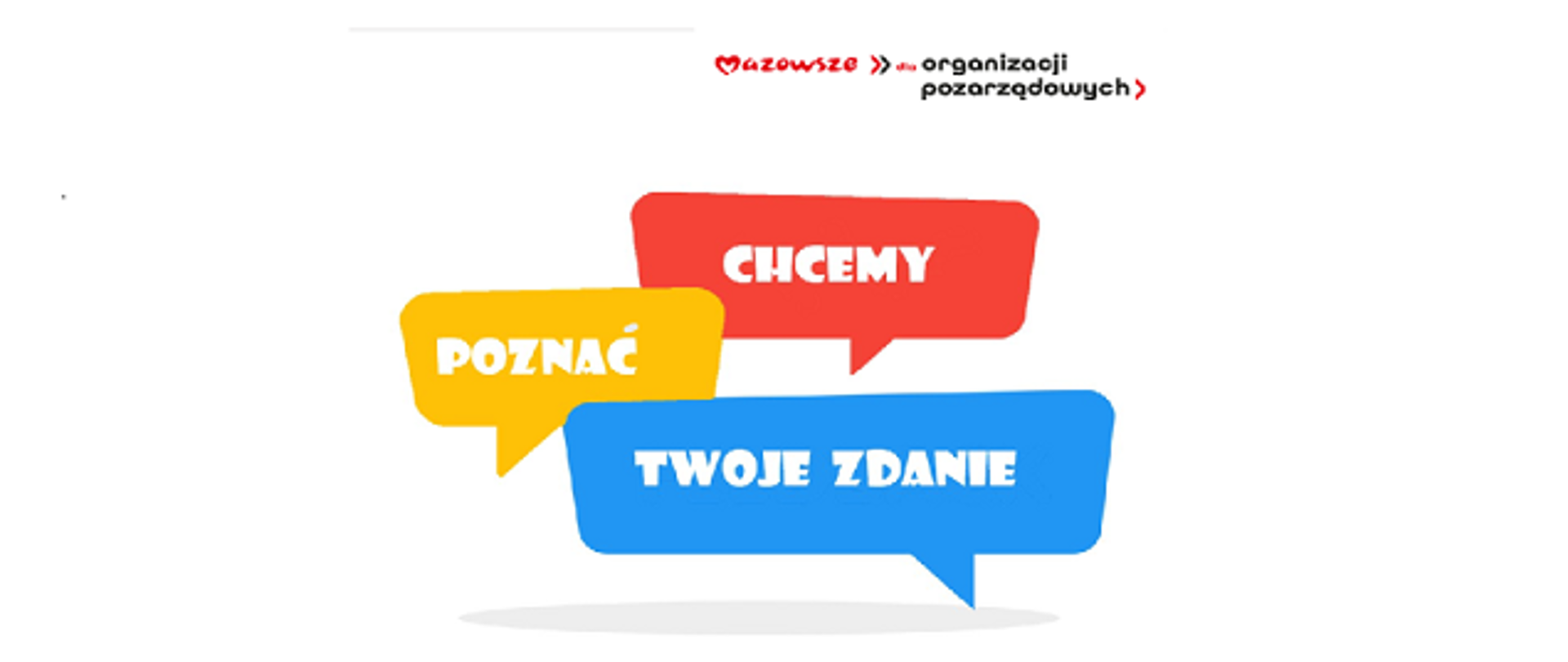 na górze napis: "Mazowsze dla organizacji pozarządowych, niżej kolorowe "dymki" z napisem: "chcemy poznać twoje zdanie"