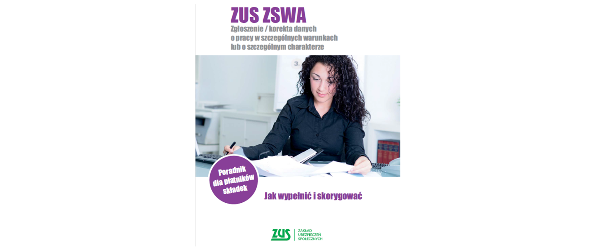 Banner z tekstem. ZUS ZSWA – Zgłoszenie / korekta danych o pracy w szczególnych warunkach lub o szczególnym charakterze. Poradnik dla płatników składek. Jak wypełnić i skorygować 