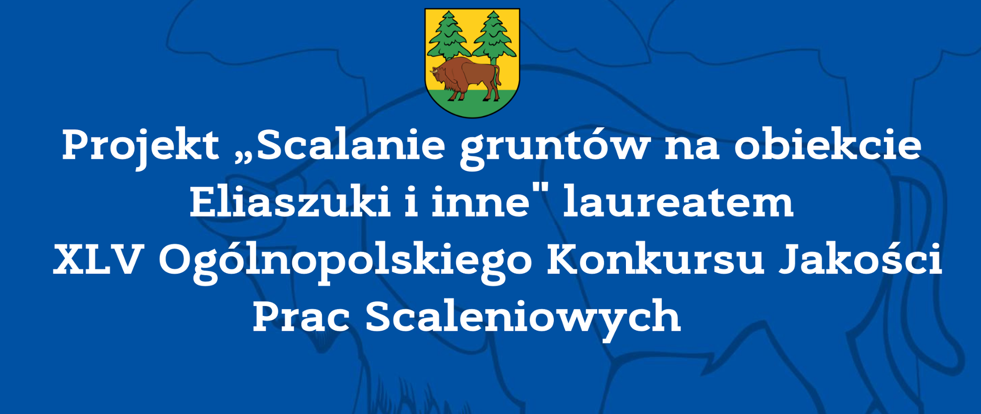 Projekt „Scalanie gruntów na obiekcie Eliaszuki i inne" laureatem XLV Ogólnopolskiego Konkursu Jakości Prac Scaleniowych 