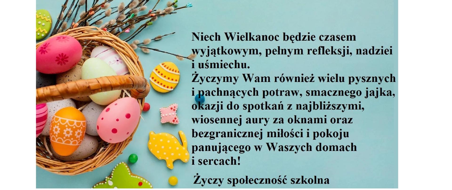 Wiklinowy koszyk widziany z góry. W nim kolorowe pisanki. Niech Wielkanoc będzie czasem wyjątkowym, pełnym refleksji, nadziei i uśmiechu. Życzymy Wam również wielu pysznych i pachnących potraw, smacznego jajka, okazji do spotkań z najbliższymi, wiosennej aury za oknami oraz bezgranicznej miłości i pokoju panującego w Waszych domach i sercach. Życzy społeczność szkolna