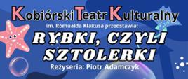 Biały napis Spektakl Rybki, czyli Sztolerki na niebieskim tle. Jest to tytuł spektaklu teatralnego.