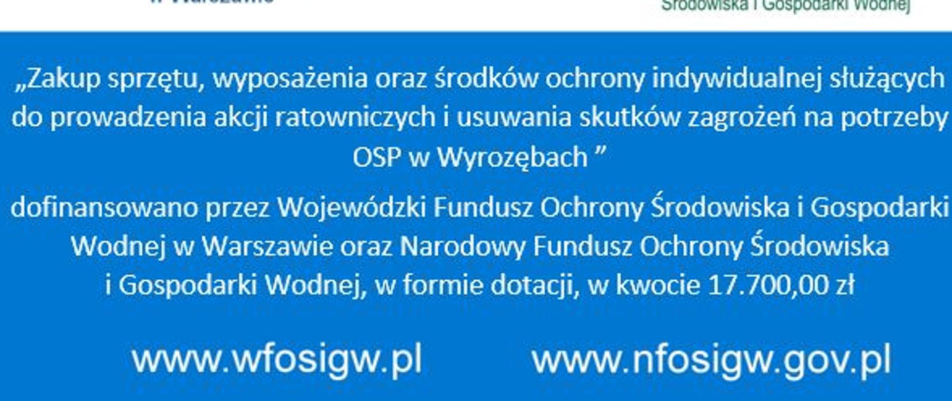 "Zakup sprzętu, wyposażenia oraz środków ochrony indywidualnej służących do prowadzenia akcji ratowniczych i usuwania skutków na potrzeby OSP w Wyrozębach"