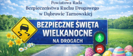 Grafika z herbem Powiatu Dąbrowskiego i napisem Powiatowa Rada Bezpieczeństwa Ruchu Drogowego w Dąbrowie Tarnowskiej, Bezpieczne Święta Wielkanocne na drogach