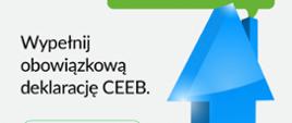 zdjęcie przedstawia informację dotyczącą obowiązku wypełnienia deklaracji CEEB, po prawej stronie znajduje się ikona niebieskiego domku. 