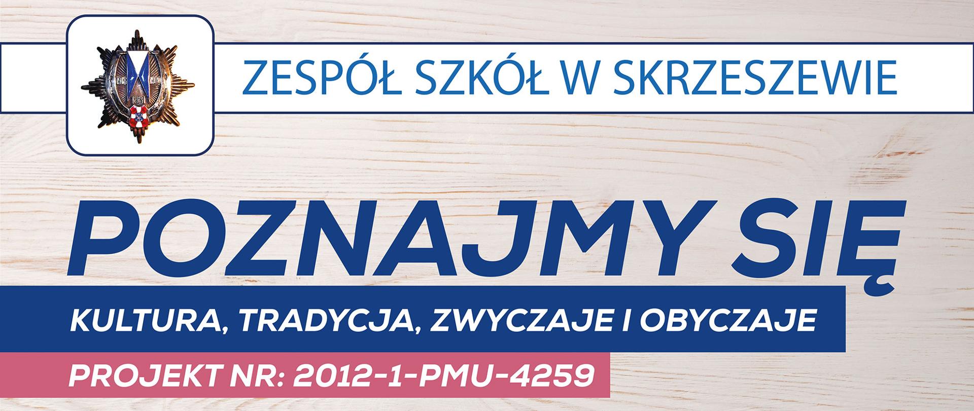 Zespół Szkół w Skrzeszewie, Poznajmy się, Kultura tradycja zwyczaje i obyczaje
Projekt nr: 2012-1-PMU-4259