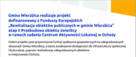 Gmina Wierzbica realizuje projekt
dofinansowany z Funduszy Europejskich
„Rewitalizacja obiektów publicznych w gminie Wierzbica”
i kulturalnej, poprzez rewitalizację zdegradowanych obiektów