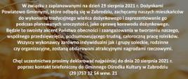 W związku z zaplanowanymi na dzień 29 sierpnia 2021 r. Dożynkami Powiatowo Gminnymi, które odbędą się w Zabrodziu, zachęcamy naszych mieszkańców do wykonania tradycyjnego wieńca dożynkowego i zaprezentowanie go podczas planowanych uroczystości, jako oprawę korowodu dożynkowego. Będzie to swoisty akcent Państwa obecności i zaangażowania w tworzeniu naszego, wspólnego przedsięwzięcia, podsumowującego trudną, całoroczną pracę rolników. Wszyscy wykonawcy zarówno indywidualni jak i grupy soleckie, rodzinne czy organizacyjne, zostaną obdarowani atrakcyjnymi nagrodami rzeczowymi.
Chęć uczestnictwa prosimy deklarować najpóźniej do dnia 20 sierpnia 2021 r. poprzez kontakt telefoniczny do Gminnego Ośrodka Kultury w Zabrodziu (29 )757 12 54 wew. 21