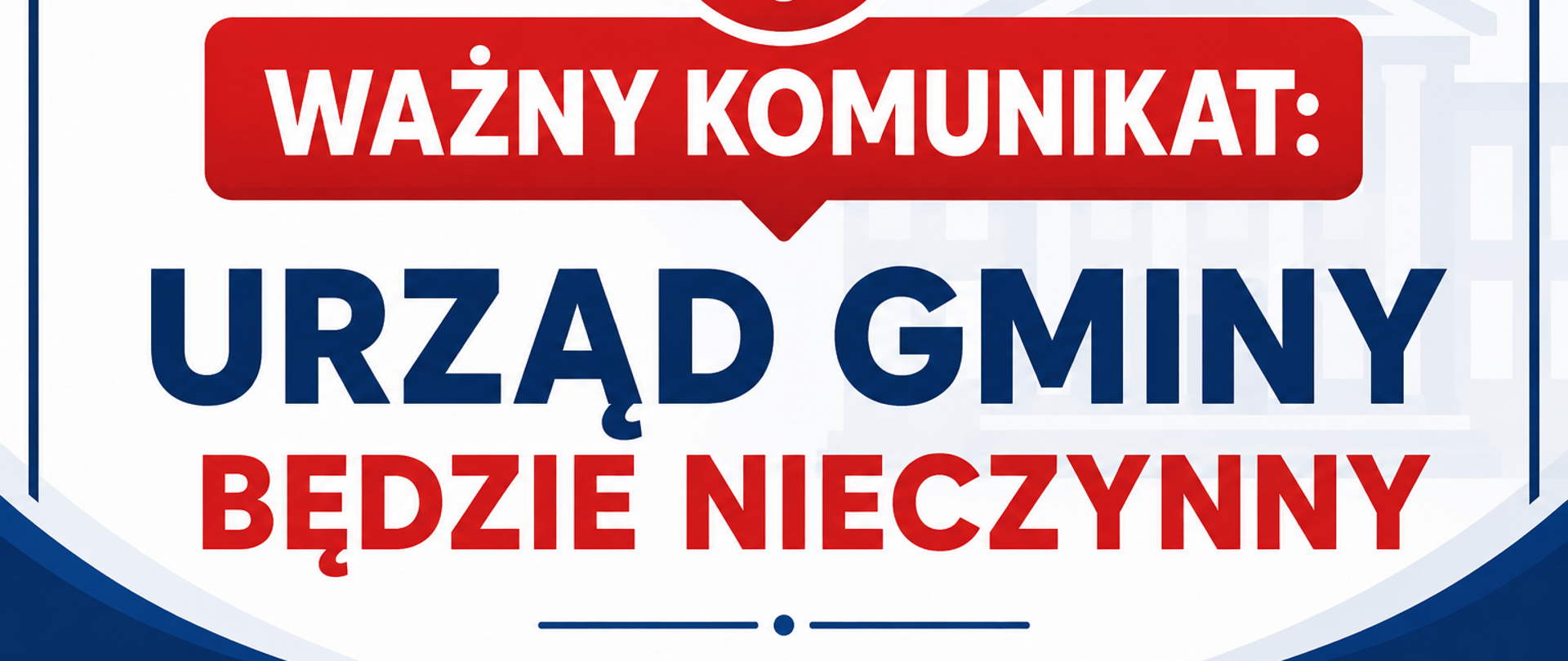 Grafika informacyjna z czerwonym symbolem wykrzyknika i napisem „WAŻNY KOMUNIKAT: URZĄD GMINY BĘDZIE NIECZYNNY”. W tle widoczny jest delikatny zarys budynku urzędu, a całość utrzymana jest w kolorystyce biało-granatowo-czerwonej.