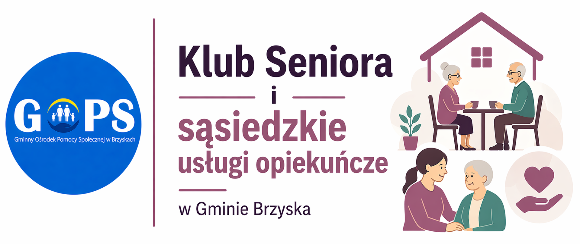 Panoramiczna grafika informacyjna utrzymana w czystej, nowoczesnej stylistyce (białe tło, delikatne odcienie beżu, zieleni i przygaszonego różu), z przejrzystym i estetycznym układem. Po lewej stronie znajduje się logo Gminnego Ośrodka Pomocy Społecznej w Brzyskach – pozostawione w oryginalnej kolorystyce, oddzielone cienką pionową linią od części tekstowej.
Po prawej stronie umieszczono nagłówek:
„Klub Seniora i sąsiedzkie usługi opiekuńcze”
oraz doprecyzowanie:
„w Gminie Brzyska”, wskazujące na lokalny charakter działań.
Dodatkowo widoczne są proste, przyjazne ilustracje – seniorzy przy wspólnym spotkaniu, opieka nad osobą starszą oraz symbol dłoni z sercem – które podkreślają ideę wsparcia, integracji i pomocy sąsiedzkiej.