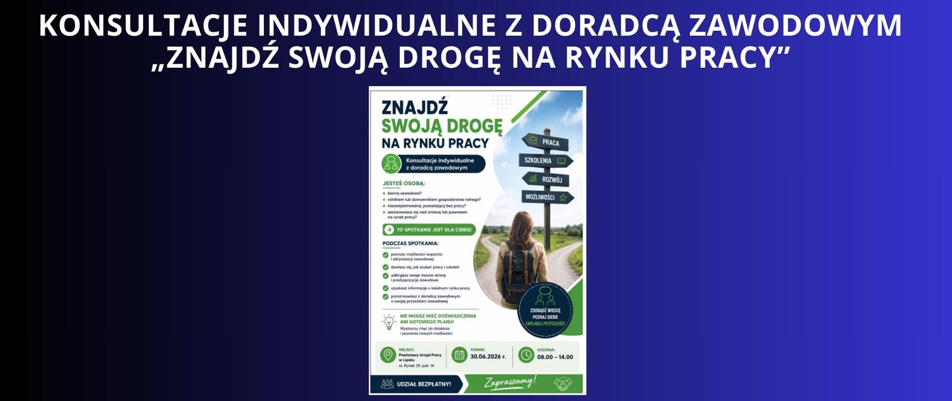 Granatowe tło z białym napisem "Konsultacje indywidualne z doradcą zawodowym „Znajdź swoją drogę na rynku pracy”. Pod napisem plakat z informacjami z grafiką, która przedstawia drogowskazy z dziewczyną patrząca na nie. 