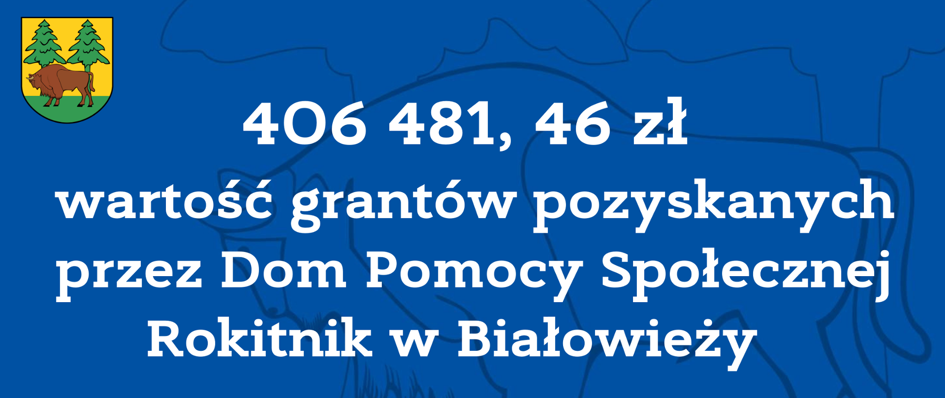 406681,46 zł wartość grantów pozyskanych przez Dom Pomocy Społecznej Rokitnik w Białowieży