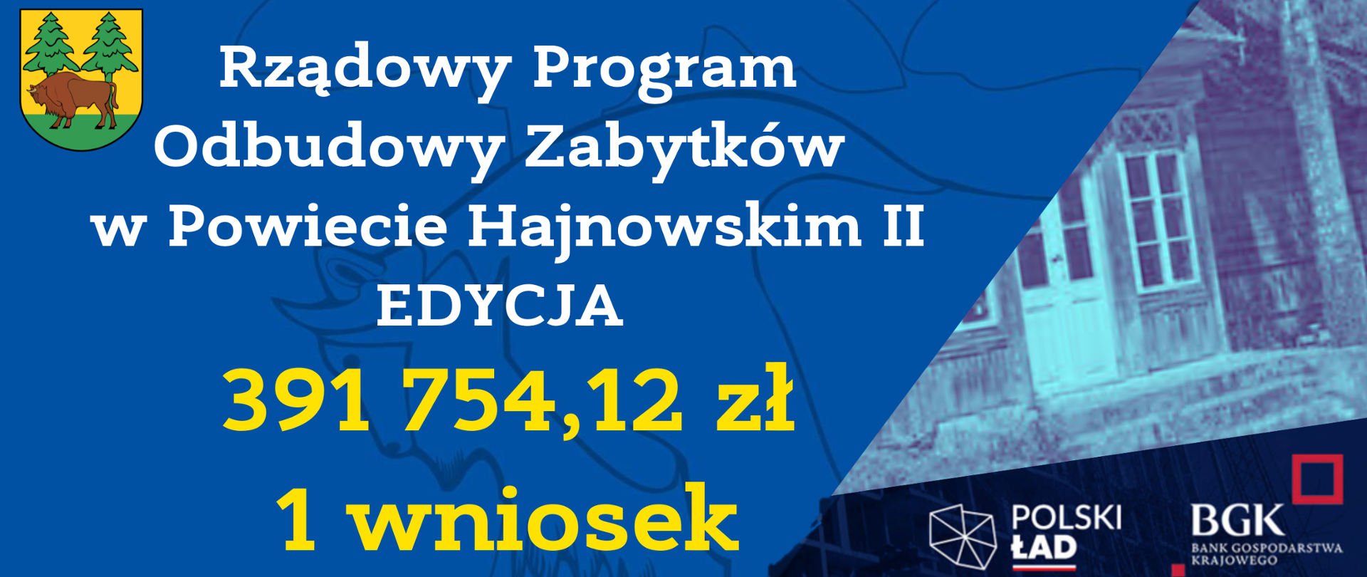 Na niebieskim tle herb powiatu hajnowskiego, napis: Rządowy Program Odbudowy Zabytków II edycja - 391 745, 12 zł, 1 wniosek, obok napisu grafika zabytkowego domu, u dołu logotypy Polskiego Ładu i Banku Gospodarstwa Krajowego
