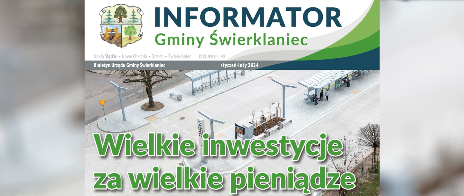 Informator Gminy Świerklaniec - okładka czasopisma wydawanego przez UG Świerklaniec. Na górze logo opatrzone herbem gminy. Ilustracja: centrum przesiadkowe w Świerklańcu z lotu ptaka. Zadaszone przystanki autobusowe i wiaty rowerowe oraz tablice elektroniczne z rozkładami jazdy. Napis: Wielkie inwestycje za wielkie pieniądze.