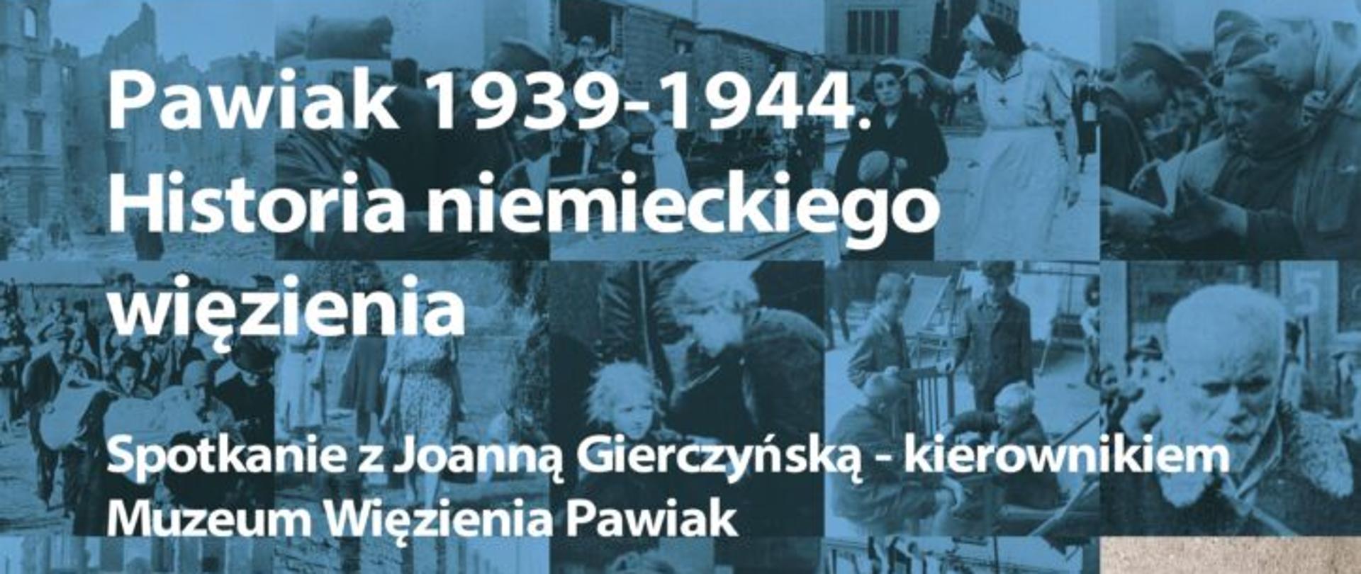 Pawiak 1939-1944. Historia niemieckiego więzienia – spotkanie z Joanną Gierczyńską - plakat