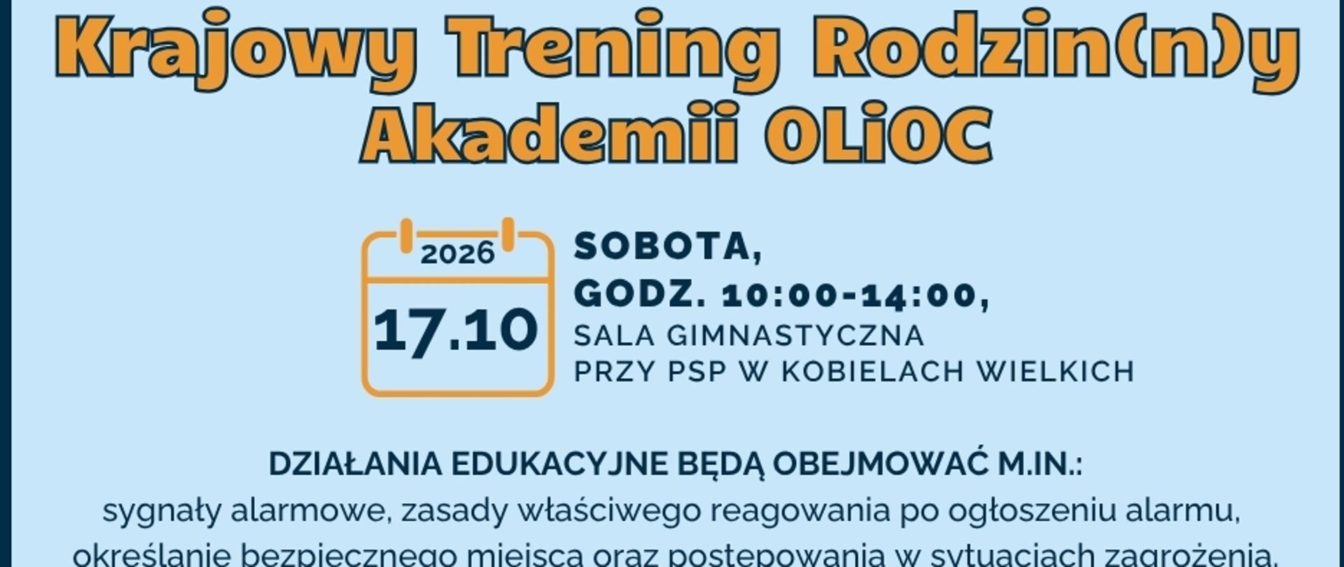 Plakat informacyjny Krajowy Trening Rodzin(n)y Akademii OLiOC. Jasnoniebieskie tło, pomarańczowo-granatowe napisy. Termin: Sobota 17.10.2026, godz. 10:00-14:00, Sala gimnastyczna przy PSP w Kobielach Wielkich. Działania edukacyjne będą obejmować .: sygnały alarmowe, zasady właściwego reagowania po ogłoszeniu alarmu, określanie bezpiecznego miejsca oraz postępowania w sytuacjach zagrożenia. Na dole grafika Akademia Ochrony Ludności i Obrony Cywilnej z ikoną prezentacji i domkami, logo Ochrona ludności i obrona cywilna oraz herb Gminy Kobiele Wielkie i ikona rodziny.