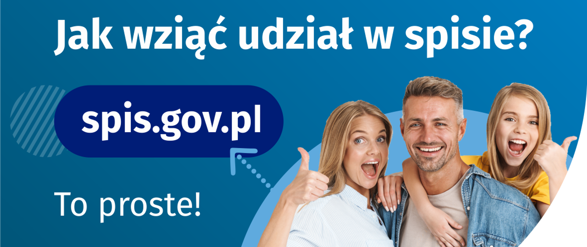 Na górze grafiki jest napis: Jak wziąć udział w spisie? Po lewej stronie grafiki jest napis: spis.gov.pl, poniżej: To proste! Po prawej stronie widać kobietę, mężczyznę i dziecko, którzy entuzjastycznie uśmiechają się i trzymają kciuki w górze. W lewym dolnym rogu grafiki są cztery małe koła ze znakami dodawania, odejmowania, mnożenia i dzielenia, obok nich napis: Liczymy się dla Polski! W prawym dolnym rogu jest logotyp spisu: dwa nachodzące na siebie pionowo koła, GUS, pionowa kreska, NSP 2021. 
