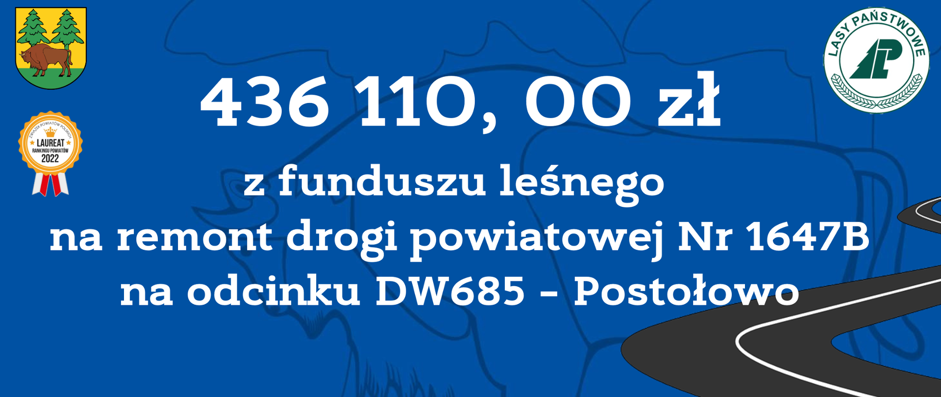 436 110, 00 zł z funduszu leśnego na remont drogi powiatowej Nr 1647B na odcinku DW685 – Postołowo 