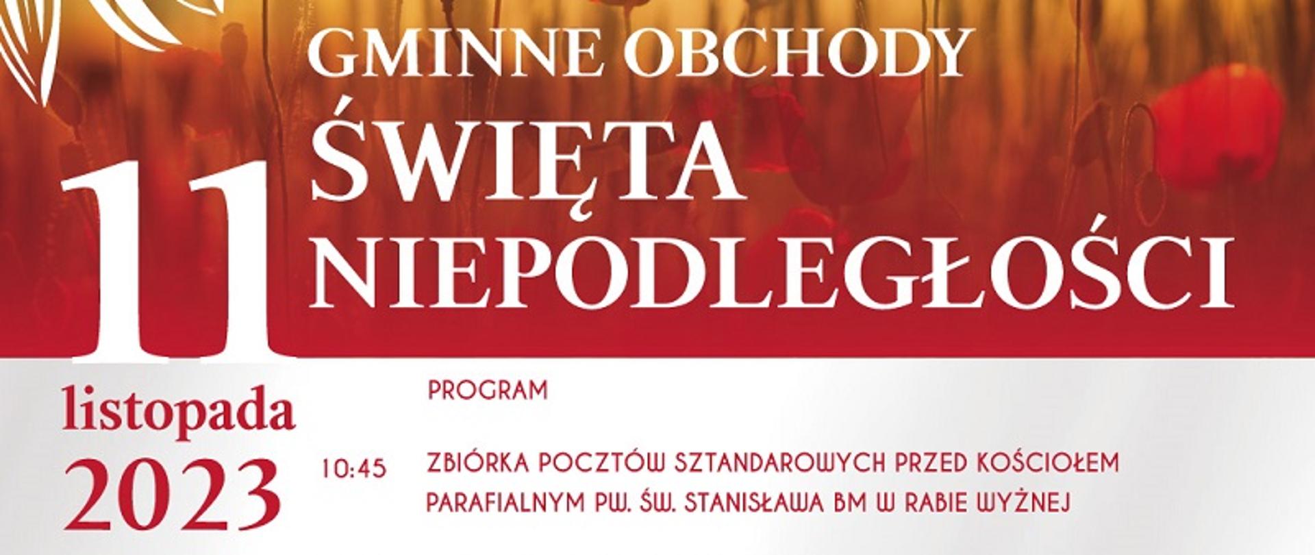 Plakat promujący Gminne obchody Święta Niepodległości. 11 listopada 2023. Program: 10:45 - zbiórka pocztów sztandarowych przed kościołem parafialnym, 11:00 - przemarsz z udziałem pocztów sztandarowych przed pomnik upamiętniający 100. rocznicę odzyskania niepodległości, 11:30 - uroczysta msza święta, 12:30 - spektakl "Klasycznie i Patriotycznie" w wykonaniu kwartetu akordeonowego pod dyrekcją Ireneusza Wybraniaka