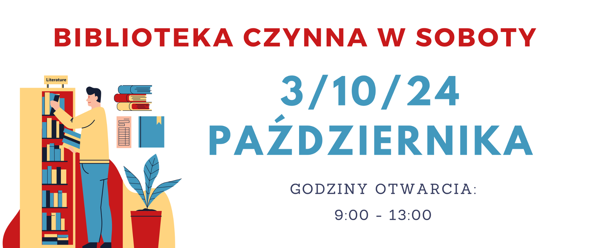 Z lewej strony kolorowa grafika przedstawiająca mężczyznę układającego książki na regale. Na środku czerwony napis biblioteka czynna w soboty. Pod nim niebieski napis 3, 10, 24 października. Na dole czarny napis godziny otwarcia 9 - 13.