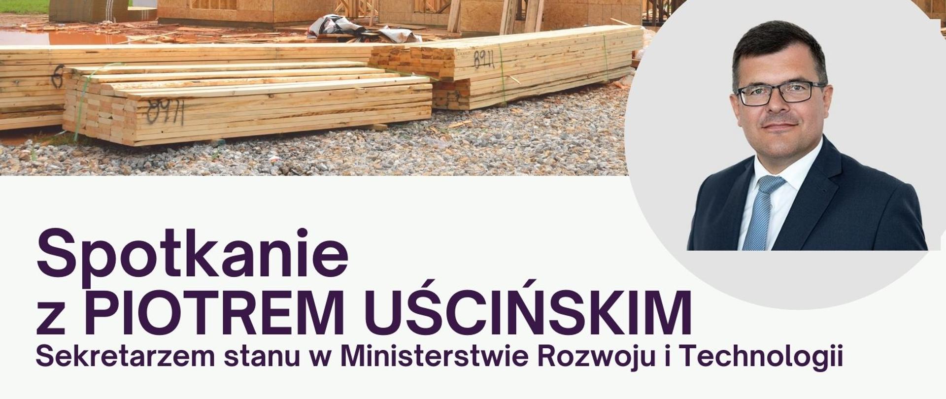 Plakat informacyjny - Spotkanie z Piotrem Uścińskim sekretarzem stanu w Ministerstwie Rozwoju i Technologii
